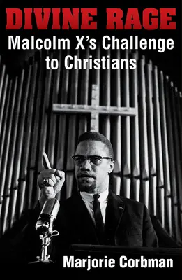 Božský hněv: výzva Malcolma X křesťanům dvacátého století - Divine Rage: Malcolm X's Challenge to Twentieth Century Christians