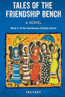 Příběhy z lavičky přátelství, 4. kniha románů sester Gumbeauxových - Tales of the Friendship Bench, Book 4 of the Gumbeaux Sistahs Novels