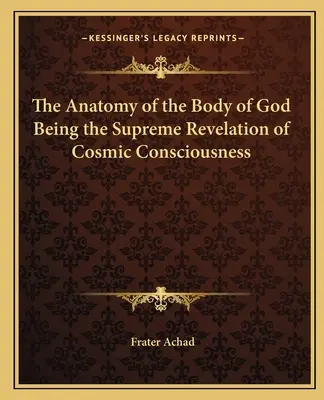 Anatomie Božího těla jako nejvyšší zjevení kosmického vědomí - The Anatomy of the Body of God Being the Supreme Revelation of Cosmic Consciousness