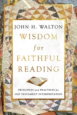 Moudrost pro věrné čtení: Zásady a postupy pro výklad Starého zákona: Věrná víra v Bibli - Wisdom for Faithful Reading: Principles and Practices for Old Testament Interpretation