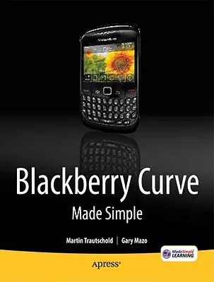 Blackberry Curve Made Simple: Pro řadu Blackberry Curve 8520, 8530 a 8500 - Blackberry Curve Made Simple: For the Blackberry Curve 8520, 8530 and 8500 Series