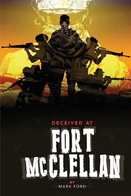 Podvedeni ve Fort McClellan: Vládní tajemství o Fort McClellan Alabama - Deceived at Fort McClellan: The Governemt Secret About Fort McClellan Alabama