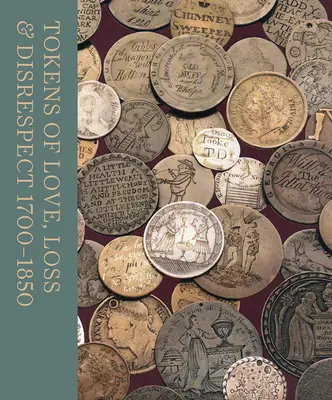 Žetony lásky, ztráty a neúcty: 1700 - 1850 - Tokens of Love, Loss and Disrespect: 1700 - 1850