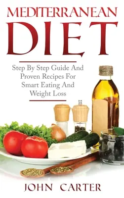 Středomořská dieta: Středomořská kuchyně: průvodce krok za krokem a osvědčené recepty pro chytré stravování a hubnutí - Mediterranean Diet: Step By Step Guide And Proven Recipes For Smart Eating And Weight Loss