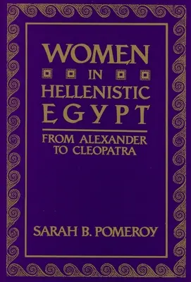 Ženy v helénistickém Egyptě: Od Alexandra po Kleopatru - Women in Hellenistic Egypt: From Alexander to Cleopatra