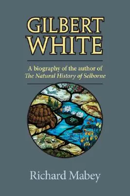 Gilbert White: Životopis autora knihy Přírodní historie Selbornu - White White White - Životopis autora knihy Přírodní historie Selbornu - Gilbert White: A Biography of the Author of the Natural History of Selborne