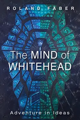 Whiteheadova mysl: Dobrodružství v myšlenkách - The Mind of Whitehead: Adventure in Ideas