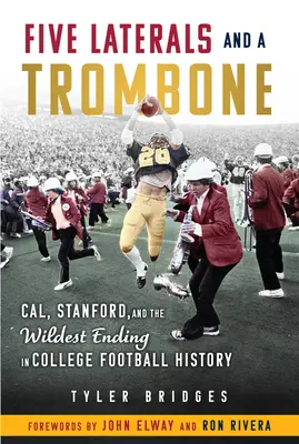 Pět laterálů a trombón: Cal, Stanford a nejdivočejší finále v historii univerzitního fotbalu - Five Laterals and a Trombone: Cal, Stanford, and the Wildest Finish in College Football History