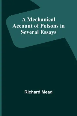 Mechanický popis jedů v několika esejích - A Mechanical Account of Poisons in Several Essays