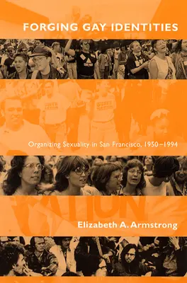 Utváření homosexuálních identit: Organizace sexuality v San Franciscu, 1950-1994 - Forging Gay Identities: Organizing Sexuality in San Francisco, 1950-1994