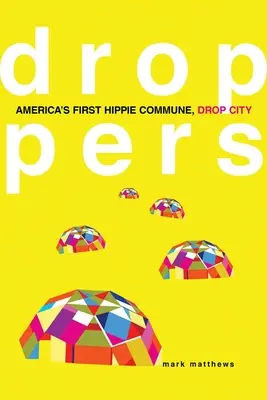 Kapky: První americká komunita hippies, Drop City - Droppers: America's First Hippie Commune, Drop City