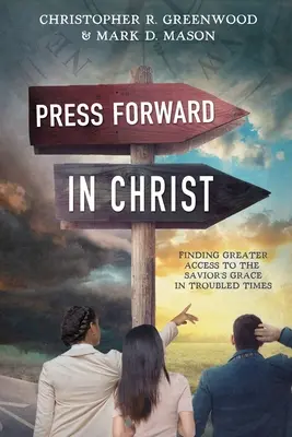 Tlačte vpřed v Kristu: Nalézt lepší přístup ke Spasitelově milosti v těžkých časech: Vstříc Kristu! - Press Forward in Christ: Finding Greater Access to the Savior's Grace in Troubled Times