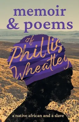 Vzpomínky a básně Phillis Wheatleyové: A Native African and Slave - Memoir & Poems of Phillis Wheatley: A Native African and a Slave
