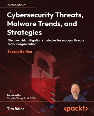 Kybernetické bezpečnostní hrozby, trendy a strategie malwaru - druhé vydání: Objevte strategie pro zmírnění rizik moderních hrozeb pro vaši organizaci. - Cybersecurity Threats, Malware Trends, and Strategies - Second Edition: Discover risk mitigation strategies for modern threats to your organization