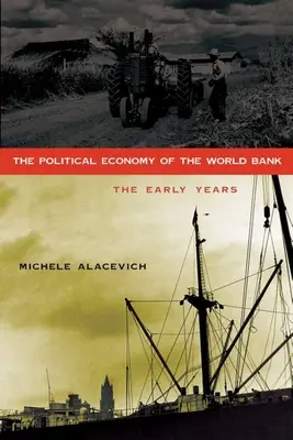 Politická ekonomie Světové banky: První léta - The Political Economy of the World Bank: The Early Years