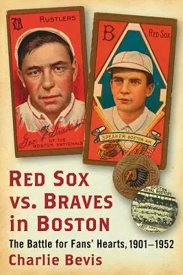 Red Sox vs. Braves v Bostonu: Bostony: bitva o srdce fanoušků v letech 1901-1952. - Red Sox vs. Braves in Boston: The Battle for Fans' Hearts, 1901-1952