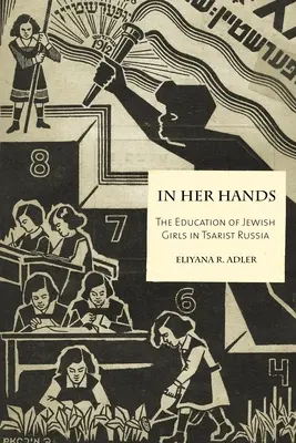 V jejích rukou: Vzdělávání židovských dívek v carském Rusku - In Her Hands: The Education of Jewish Girls in Tsarist Russia