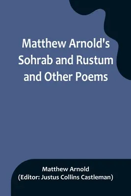 Sohrab a Rustum a jiné básně Matthewa Arnolda - Matthew Arnold's Sohrab and Rustum and Other Poems
