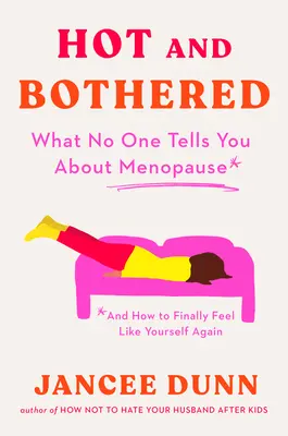 Hot and Bothered: Co vám nikdo neřekne o menopauze a jak se znovu cítit sama sebou - Hot and Bothered: What No One Tells You about Menopause and How to Feel Like Yourself Again