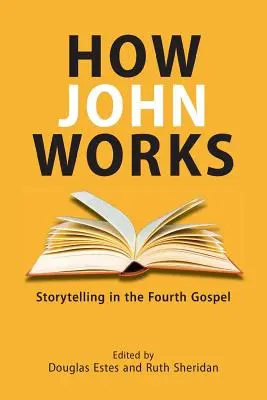 Jak pracuje Jan: Vyprávění příběhů ve čtvrtém evangeliu - How John Works: Storytelling in the Fourth Gospel