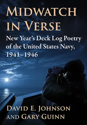 Střední hlídka ve verších: Poezie novoročních palubních deníků námořnictva Spojených států amerických, 1941-1946 - Midwatch in Verse: New Year's Deck Log Poetry of the United States Navy, 1941-1946