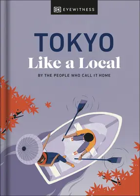 Tokio jako místní: Tokio jako doma: podle lidí, kteří mu říkají domov - Tokyo Like a Local: By the People Who Call It Home
