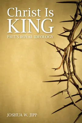 Kristus je král: Královská ideologie apoštola Pavla - Christ Is King: Paul's Royal Ideology