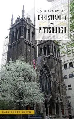 Dějiny křesťanství v Pittsburghu - A History of Christianity in Pittsburgh