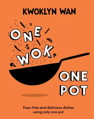 Jeden wok, jeden hrnec: Chutná jídla bez starostí a s použitím jediného hrnce - One Wok, One Pot: Fuss-Free and Delicious Dishes Using Only One Pot