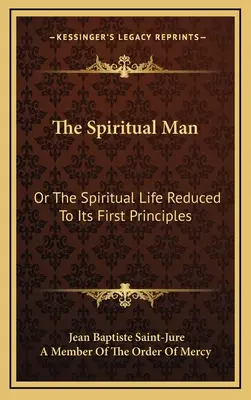 Duchovní člověk: Duchovní život zredukovaný na první principy. - The Spiritual Man: Or the Spiritual Life Reduced to Its First Principles