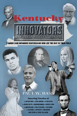Inovátoři z Kentucky: Slavní (i neslavní) kentuckí inovátoři, kteří se prosadili ve svém oboru - Kentucky Innovators: Famous (and Infamous) Kentuckians Who Led the Way in Their Field