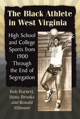 Černošský sportovec v Západní Virginii: Středoškolský a vysokoškolský sport od roku 1900 až do konce segregace - The Black Athlete in West Virginia: High School and College Sports from 1900 Through the End of Segregation