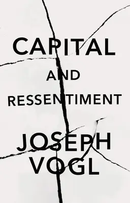 Capital and Ressentiment: Krátká teorie současnosti - Capital and Ressentiment: A Short Theory of the Present