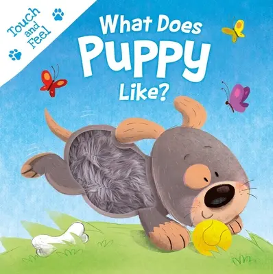 Co má rádo štěně?: Knížka pro psy a kočky: Dotyková a hmatová desková knížka - What Does Puppy Like?: Touch & Feel Board Book