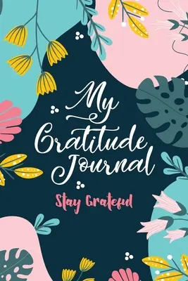 Můj deník vděčnosti (Zůstaňte vděční): Zůstaň vděčný (Stay Grateful) - My Gratitude Journal (Stay Grateful): Stay Grateful