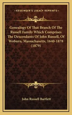 Genealogie té větve rodiny Russellů, která zahrnuje potomky Johna Russella z Woburnu, Massachusetts, 1640-1878 - Genealogy Of That Branch Of The Russell Family Which Comprises The Descendants Of John Russell, Of Woburn, Massachusetts, 1640-1878