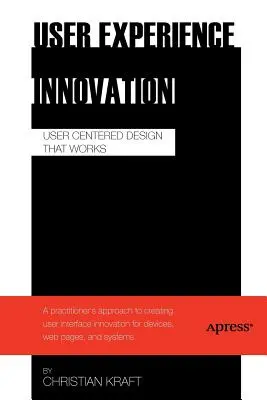 Inovace uživatelských zkušeností: Vydání knihy: Design zaměřený na uživatele, který funguje - User Experience Innovation: User Centered Design That Works
