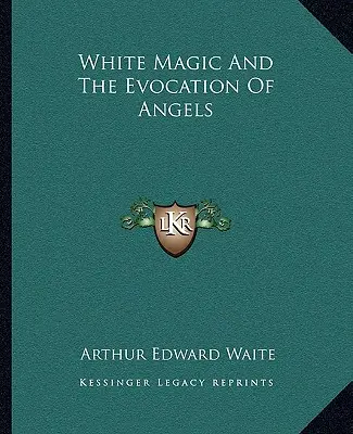 Bílá magie a vyvolávání andělů - White Magic and the Evocation of Angels