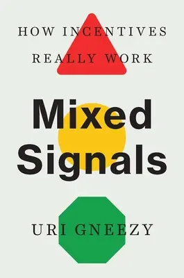 Smíšené signály: Jak skutečně fungují pobídky - Mixed Signals: How Incentives Really Work