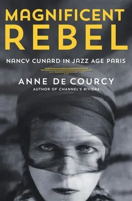 Velkolepá rebelka: Nancy Cunardová v Paříži jazzového věku - Magnificent Rebel: Nancy Cunard in Jazz Age Paris