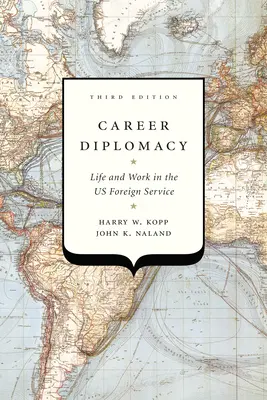 Kariérní diplomacie: Třetí vydání: Život a práce v americké zahraniční službě - Career Diplomacy: Life and Work in the Us Foreign Service, Third Edition