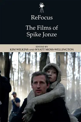 Přeostřit: Filmy Spikea Jonzeho - Refocus: The Films of Spike Jonze