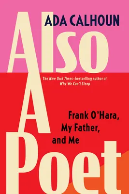 Také básník: Frank O'Hara, můj otec a já - Also a Poet: Frank O'Hara, My Father, and Me