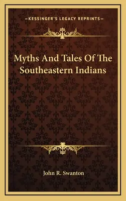 Mýty a příběhy jihovýchodních indiánů - Myths and Tales of the Southeastern Indians