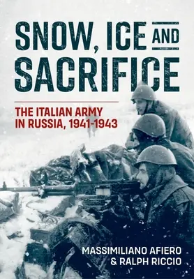 Sníh, led a oběti: Italská armáda v Rusku, 1941-1943 - Snow, Ice and Sacrifice: The Italian Army in Russia, 1941-1943