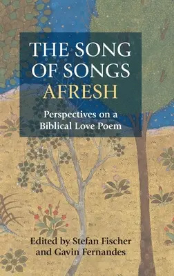 Píseň písní nově: Perspektivy biblické básně o lásce: nové pohledy na Písně písní. - The Song of Songs Afresh: Perspectives on a Biblical Love Poem
