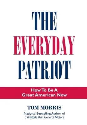 Každodenní vlastenec: Jak se stát velkým Američanem hned teď - The Everyday Patriot: How to Be a Great American Now
