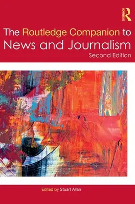The Routledge Companion to News and Journalism (Routledžský průvodce zpravodajstvím a žurnalistikou) - The Routledge Companion to News and Journalism