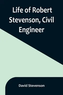 Život Roberta Stevensona, stavebního inženýra - Life of Robert Stevenson, Civil Engineer