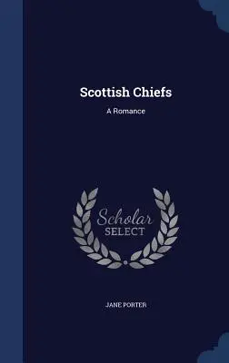 Skotští náčelníci: Román - Scottish Chiefs: A Romance